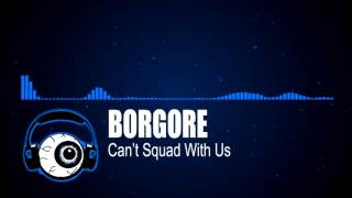 [Dubstep] - Borgore - Cant Squad With Us