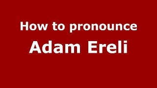 How to pronounce Adam Ereli