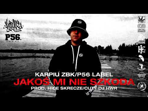 KARPIU ZBK/P56 LABEL-JAKOŚ MI NIE SZKODA PROD. HICE SKRECZE/CUTY DJ HWR