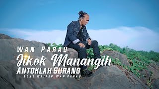 Download lagu Wan Parau - jikok manangieh Antok lah surang [   ] mp3