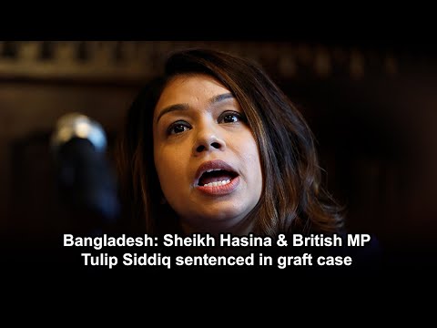 Bangladesh Sheikh Hasina & British MP Tulip Siddiq sentenced in graft case