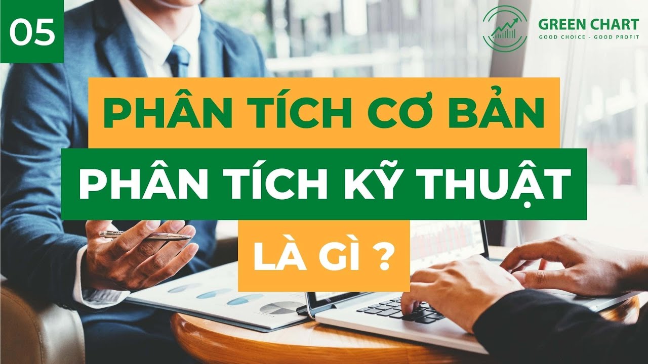 Bài 5: Phân Tích Cơ Bản Và Phân Tích Kỹ Thuật Là Gì?