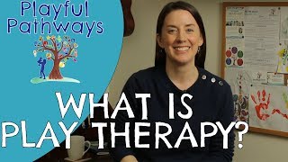 PLAY THERAPY  - WHAT IS IT?