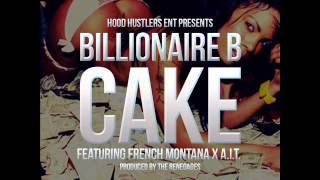 Billionaire B - feat French Montana x AIT - CAKE (Produced by The Renegades)