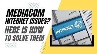 Mediacom Internet Problems Here is How To Solve Them!