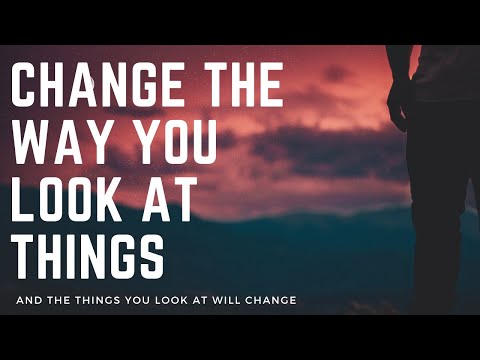 Change The Way You Look At Things And The Things You Look At Will Change (Best Inspiratoinal Video)