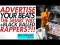 How To Advertise Your Beats + Artists Getting Blackballed?! (MEC Podcast 172)