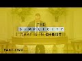 The Simplicity That Is In Christ (Part 2) - Pastor Stacey Shiflett
