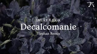 [INST] IMLAY X Sik-K '데칼코마니 (Decalcomanie)' [Yirohan REMIX]