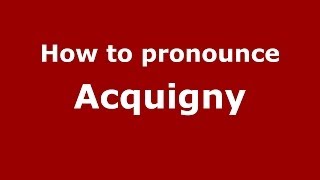How to pronounce Acquigny