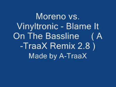 Moreno vs. Vinyltronic - Blame It On The Bassline ( A-TraaX Remix 2.8 )