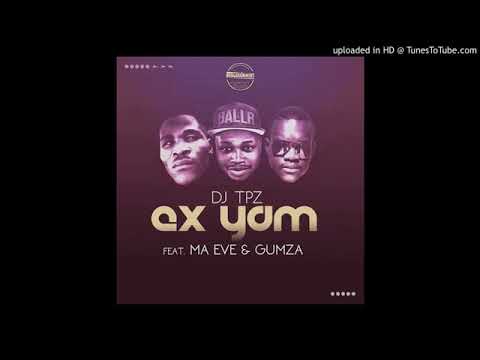 Dj Tpz Ft  Ma Eve  Gumza   Ex yam