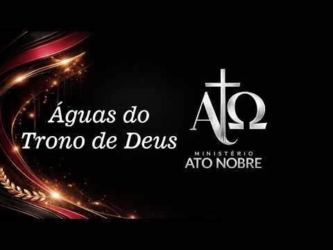 Águas Do Trono De Deus - Ministério Ato Nobre