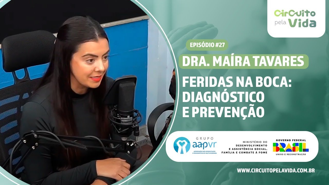 Feridas na boca: Diagnóstico e prevenção - Dra. Maíra Tavares - Episódio #27 - Circuito pela Vida