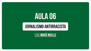 Aula 6 | A postura antirracista no jornalismo, com Midiã Noelle | Curso Inclusão e Diversidade