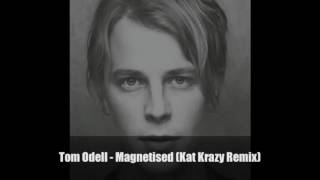 Tom Odell - Magnetised (Kat Krazy Remix)