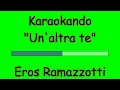 Karaoke Italiano - Un'altra te - Eros Ramazzotti ( Testo )
