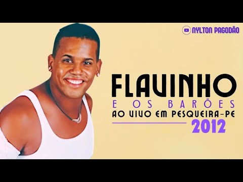 FLAVINHO E OS BARÕES AO VIVO EM PESQUEIRA 2012 • PAGODÃO DAS ANTIGAS • RELÍQUIA PRA RELEMBRAR