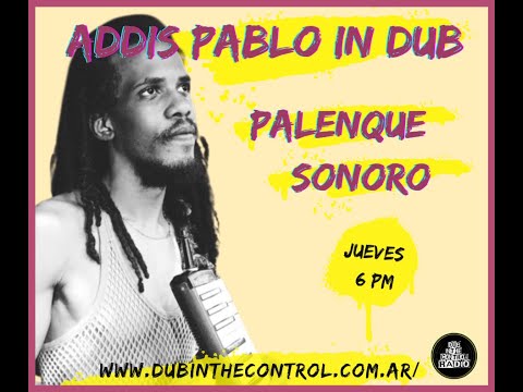 PALENQUE SONORO PRESENTA: ADDIS PABLO IN DUB