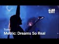 METRIC: DREAMS SO REAL Trailer | TIFF 2018