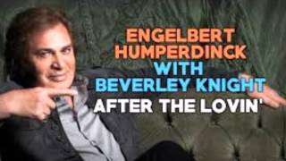 ENGELBERT HUMPERDINCK & BEVERLEY KNIGHT After The Lovin'