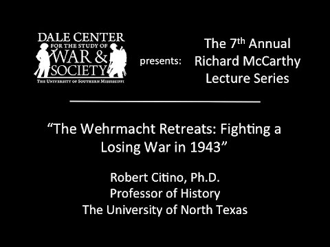 Dr. Robert Citino - "The Wehrmacht Retreats: Fighting a Losing War in 1943"