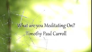 preview picture of video 'What are you Meditating On?'