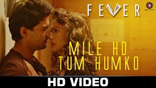 Mile Ho Tum - Fever | Rajeev Khandelwal, Gauahar Khan, Gemma Atkinson &amp; Caterina Murino| Tony Kakkar