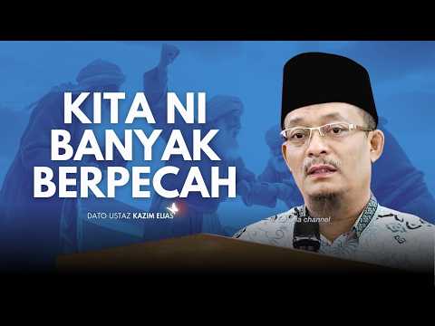 DATO USTAZ KAZIM ELIAS - PUNYA SUSAH NAK BAWA ORANG DEKAT AGAMA KITA PULA BAWA PERPECAHAN