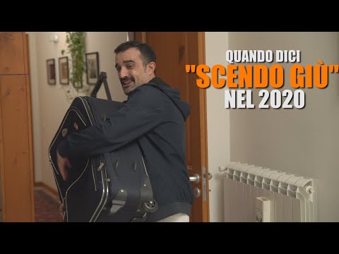 Quando dici "SCENDO GIÙ" nel 2020