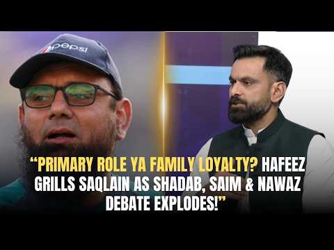 “Primary Role Ya Family Loyalty? Hafeez Grills Saqlain as Shadab, Saim & Nawaz Debate Explodes!” 🔥