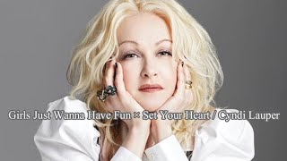 Girls Just Wanna Have Fun × Set Your Heart / Cyndi Lauper