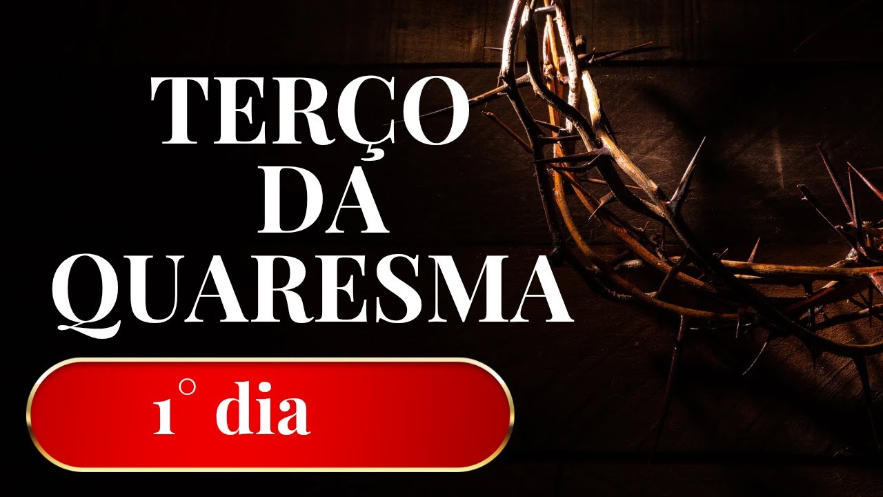 TERÇO DA QUARESMA PRIMEIRO DIA