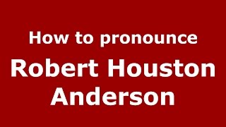 How to pronounce Robert Houston Anderson