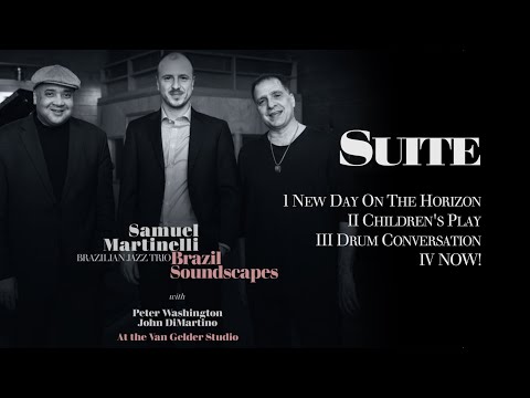 'SUITE' Brazil Soundscapes - Sam Martinelli Trio (w/ Peter Washington and John DiMartino)