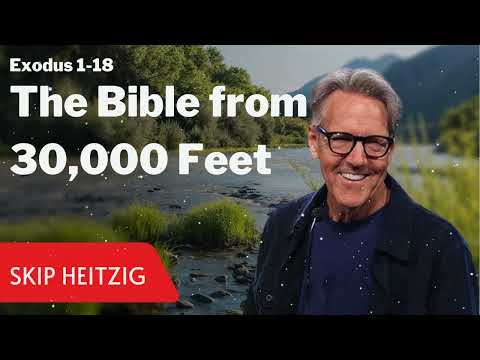 Exodus 1-18 - The Bible from 30,000 Feet - Skip Heitzig Message