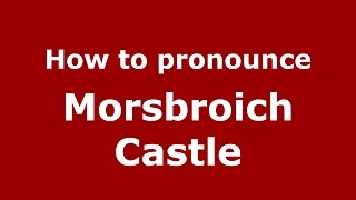 How to pronounce Morsbroich Castle