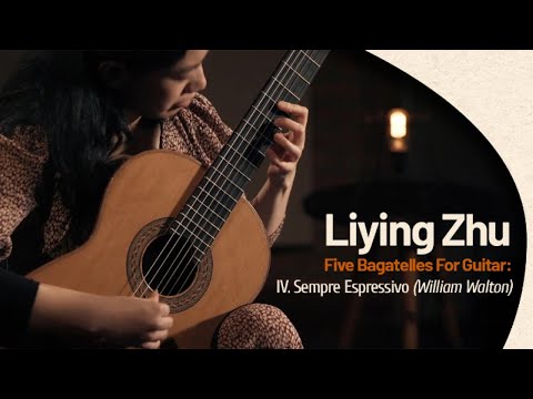 Liying Zhu I Five Bagatelles For Guitar: IV  Sempre Espressivo - William Walton