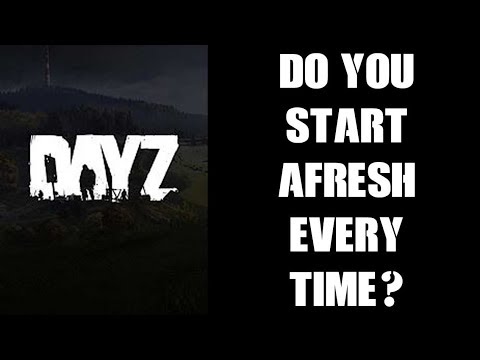 Do You Have To Start Afresh Every Time You Play Day Z? Do You Lose Everything When You Quit?