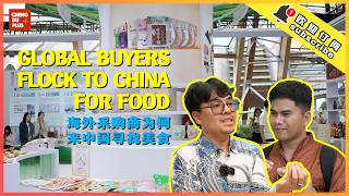 Why Global Buyers Flock to China for Food? Inside China's Food Expo