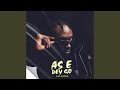 As E Dey Go