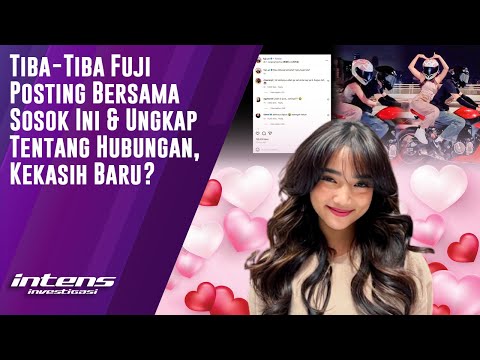Fuji Posting Bersama Sosok Ini & Ungkap Tentang Hubungan | Intens Investigasi | Eps 6188