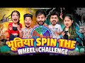 Bhootiya Spin The Wheel Challenge Shivam Dikro Lokesh Bhardwaj Aashish Bhardwaj