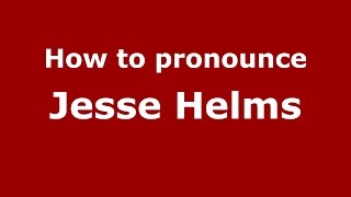 How to pronounce Jesse Helms