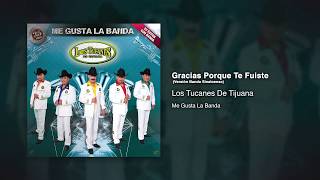 Gracias Porque Te Fuiste (Versión Banda Sinaloense) - Los Tucanes De Tijuana [Audio Oficial]