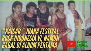 Download lagu KAISAR, JUARA FESTIVAL ROCK INDONESIA KE 6 NAMUN GAGAL DI ALBUM PERTAMA mp3