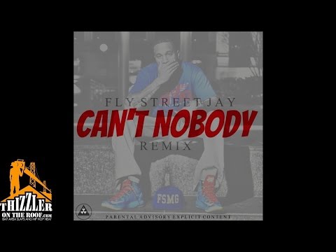 Fly Street Jay - Cant Nobody [Remix] [Thizzler.com]
