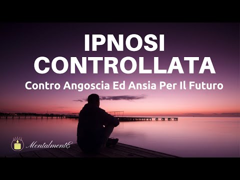Ipnosi Controllata Contro Angoscia Ed Ansia Per Il Futuro - Meditazione Guidata - Binari Della Mente