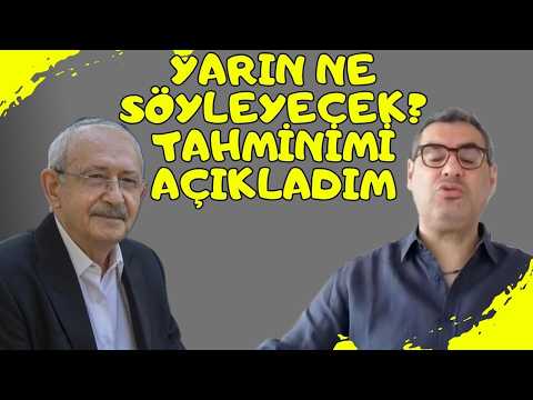 Kılıçdaroğlu’nun yarınki konuşmasıyla ilgili çok güçlü bir tahminim var
