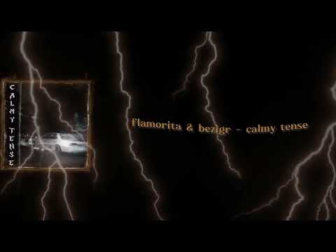 bezigr, Flamorita - CALMY TENSE